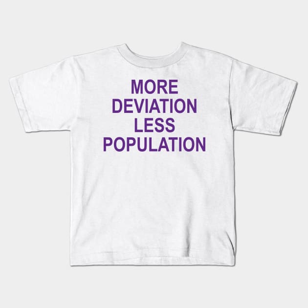 MORE DEVIATION LESS POPULATION Kids T-Shirt by TheCosmicTradingPost